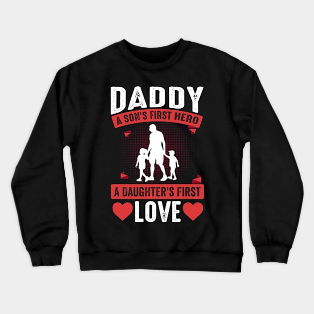 Daddy A First Son's Hero A Daughter's First Love Crewneck Sweatshirt by busines_night